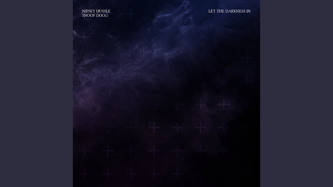 Let The Darkness In by Nipsey Hussle & Snoop Dogg 🎶