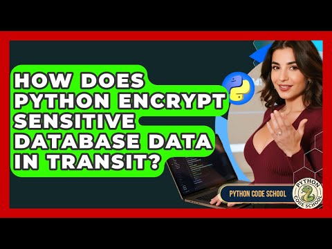 How Does Python Encrypt Sensitive Database Data In Transit? - Python Code School