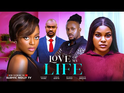 Love Of My Life - Sarian Martin, Michael Dappa, Kenneth Nwadike, Okawa Shaznay (Latest Movie 2025)