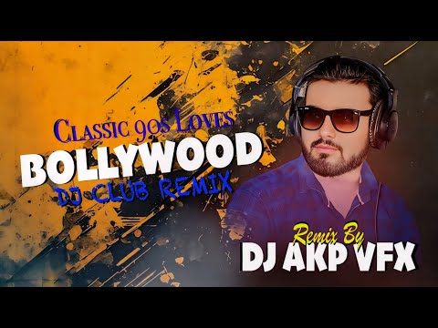 Classic 90s Loves Mashup Vol-1| Bollywood Club Remix | DJ AKP VFX