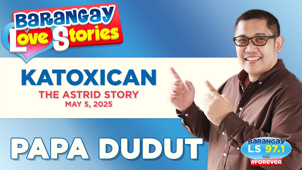 KATOXICAN - ASTRID | Papa Dudut | Barangay Love Stories
