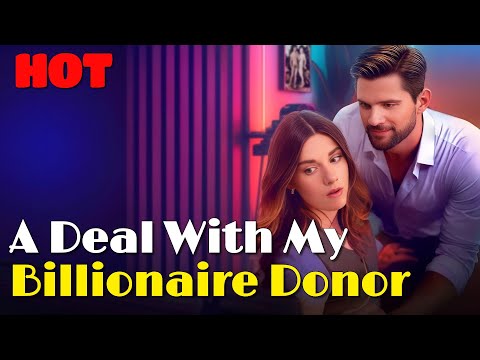 🆕A Deal With My Billionaire Donor #drama #romantic #englishdrama #mafia