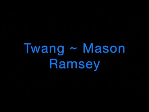 Twang ~ Mason Ramsey Lyrics