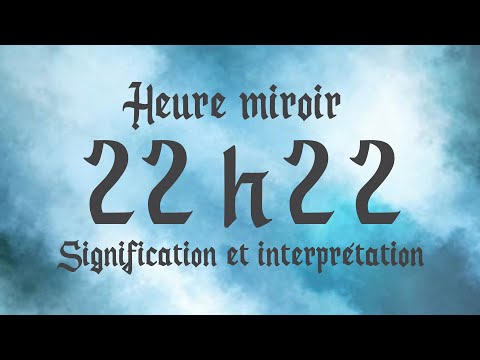 🔮 HEURE MIROIR 22h22 - Signification et Interprétation angélique