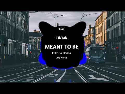 Meant To Be - Arc North (feat. Krista Marina) | Bản Nhạc TikTok Làm Mưa Làm Gió Nhất 2019