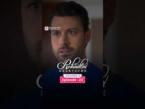 Rekindled Heartache | Ep.23 | Season 2 | Full Series | Pocket FM #RHLA01 #pocketfm #ytshort