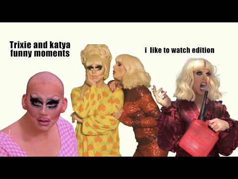 Trixie and Katya funny moments (I like to watch edition)