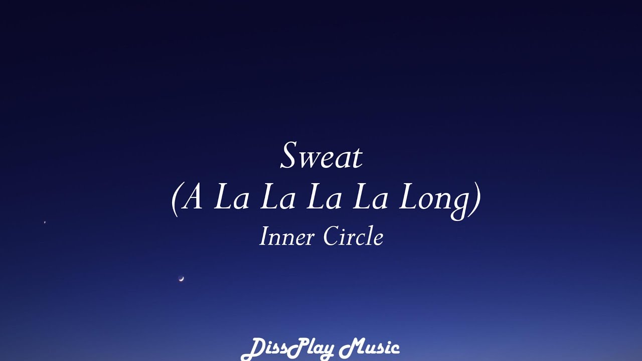 Inner Circle - Sweat (A La La La La Long) Lyrics 🎶