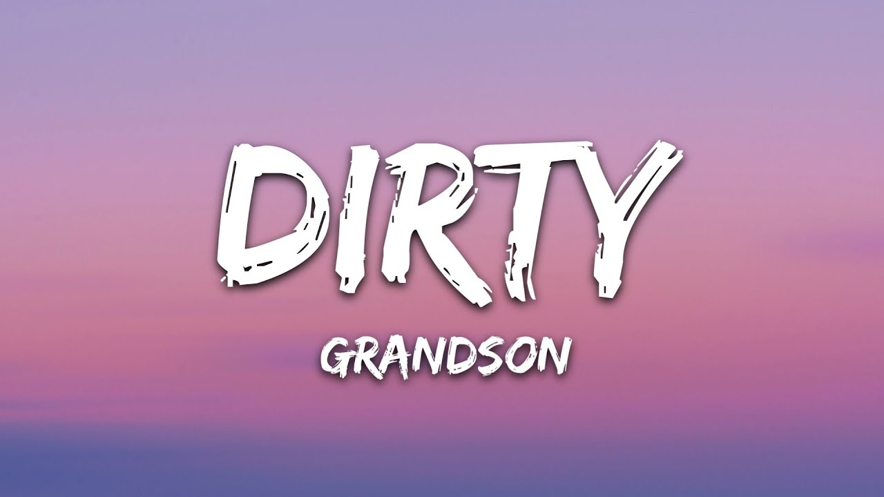 Grandson - Dirty Lyrics 🎶