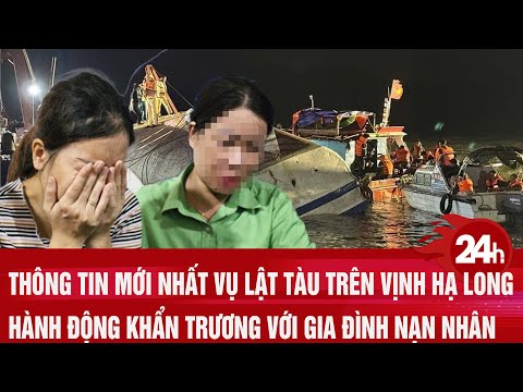Thông tin mới nhất vụ lật tàu trên Vịnh Hạ Long, hành động khẩn trương với gia đình nạn nhân