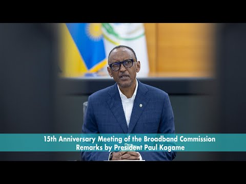 15th Anniversary Meeting of the Broadband Commission | Remarks by President Paul Kagame.