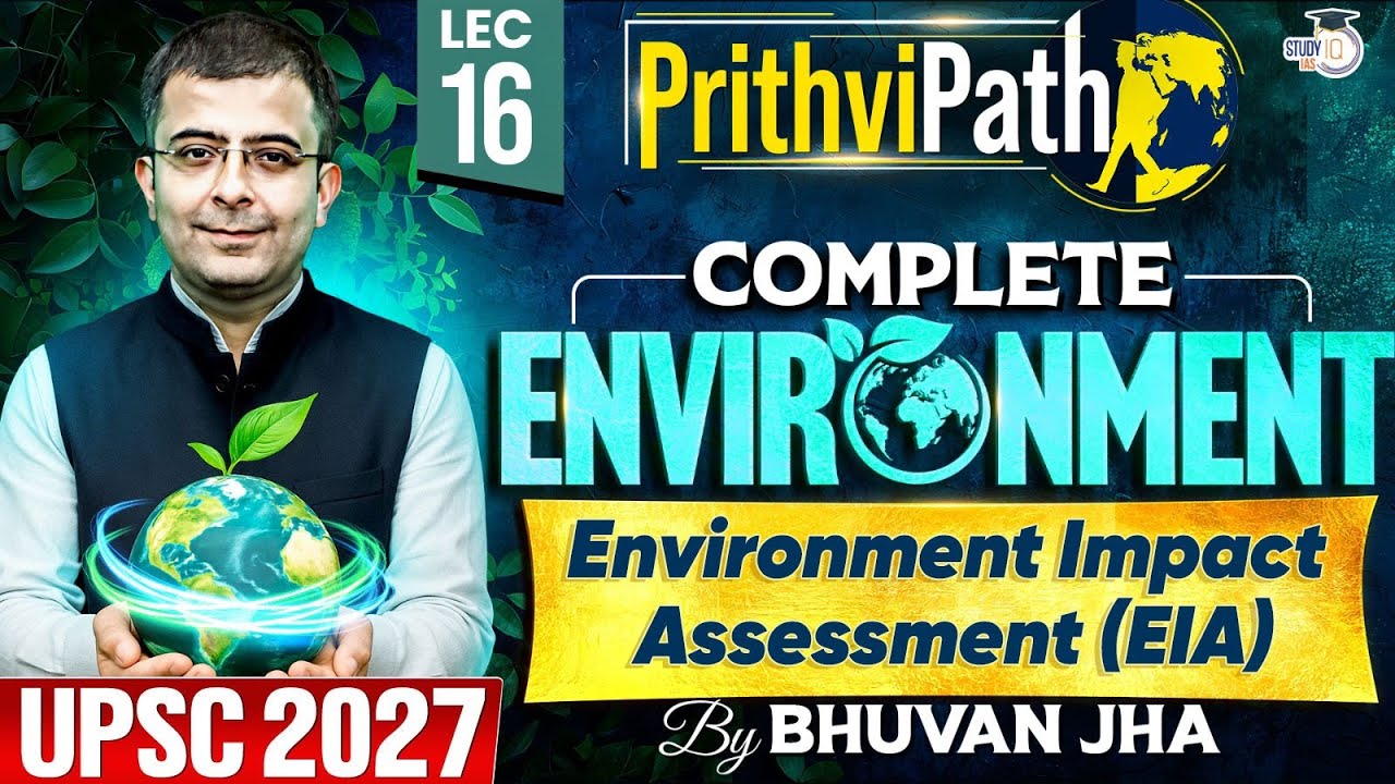 EIA Environment Impact Assessment | UPSC Lec 16