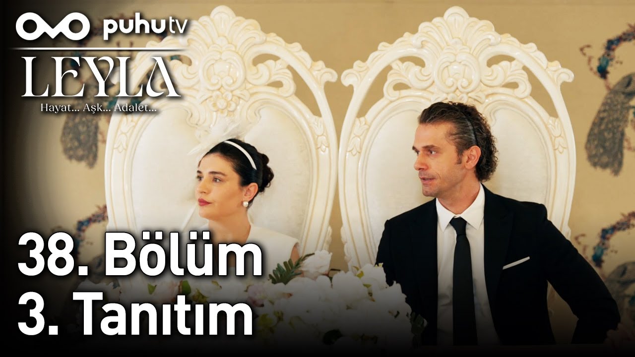 Leyla: Hayat, Aşk ve Adalet Dolu 38. Bölüm Tanıtımı 🌟