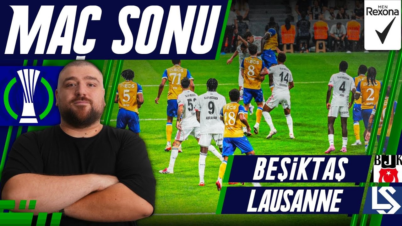 Beşiktaş-Lausanne Maçı Değerlendirmesi ve Rakip Analizi