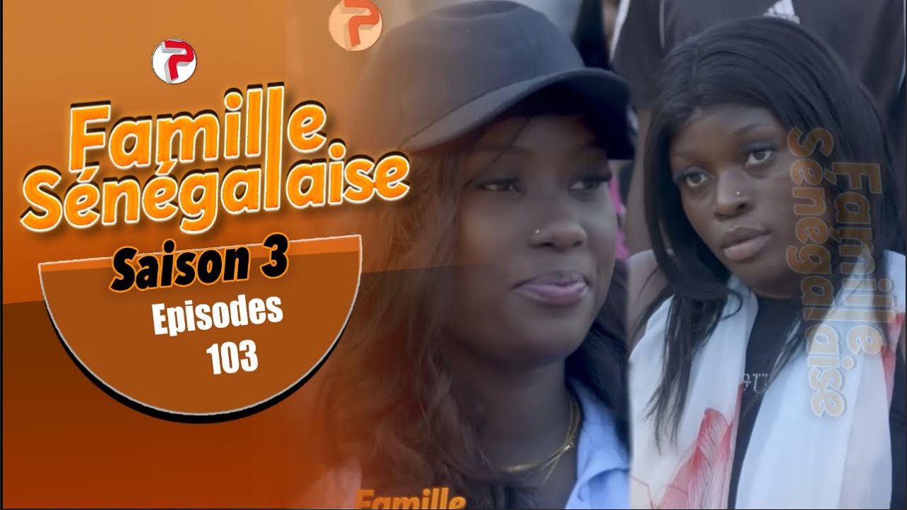 FAMILLE SENEGALAISE - Saison 3, Épisode 103 (VOSTFR) – Regarder Gratuitement en Ligne 🎬