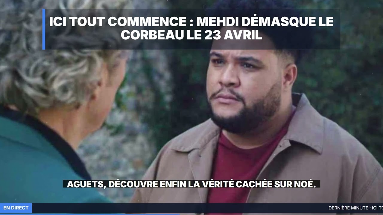 ICI TOUT COMMENCE : Mehdi démasque le corbeau ! (SPOILER 23 AVRIL)