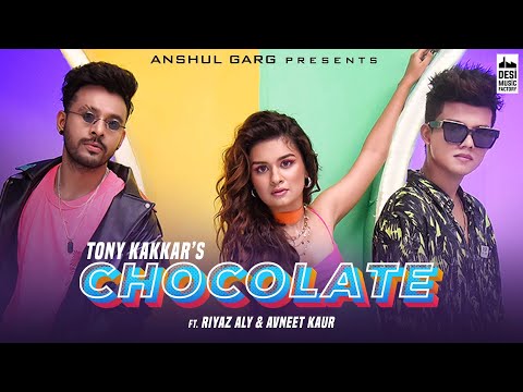 Chocolate - @TonyKakkar ft. Riyaz Aly & Avneet Kaur | Satti Dhillon | Anshul Garg