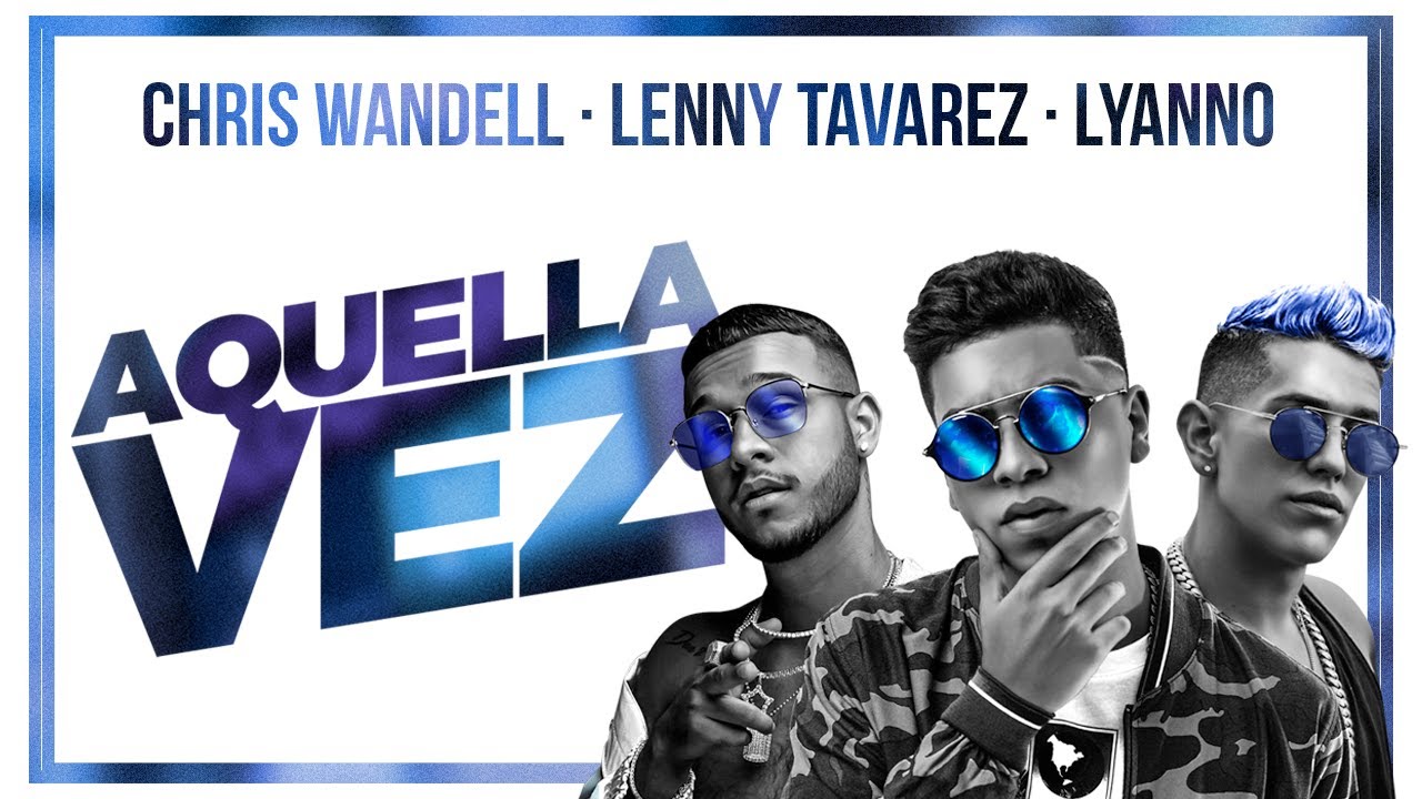 Aquella Vez - Chris Wandell ft. Lyanno & Lenny Tavarez 🎶
