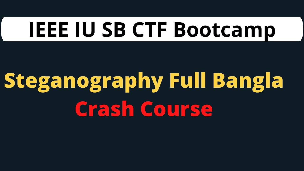Learn Steganography in Bangla: IEEE IU SB CTF Bootcamp 2022 Class 02 📚