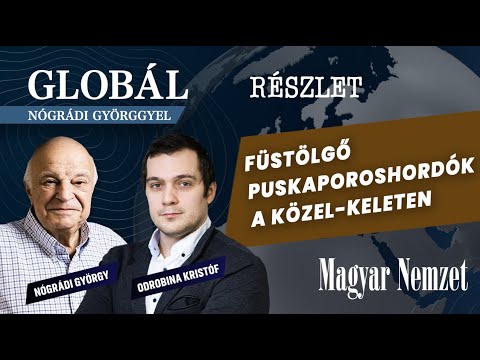 Füstölgő puskaporos hordók a Közel-Keleten  – Globál Nógrádi Györggyel Részlet