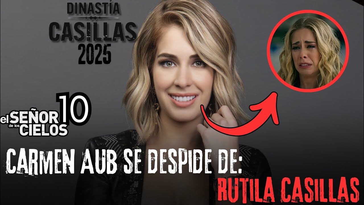 Carmen Aub deja Rutila Casillas en La Dinastía