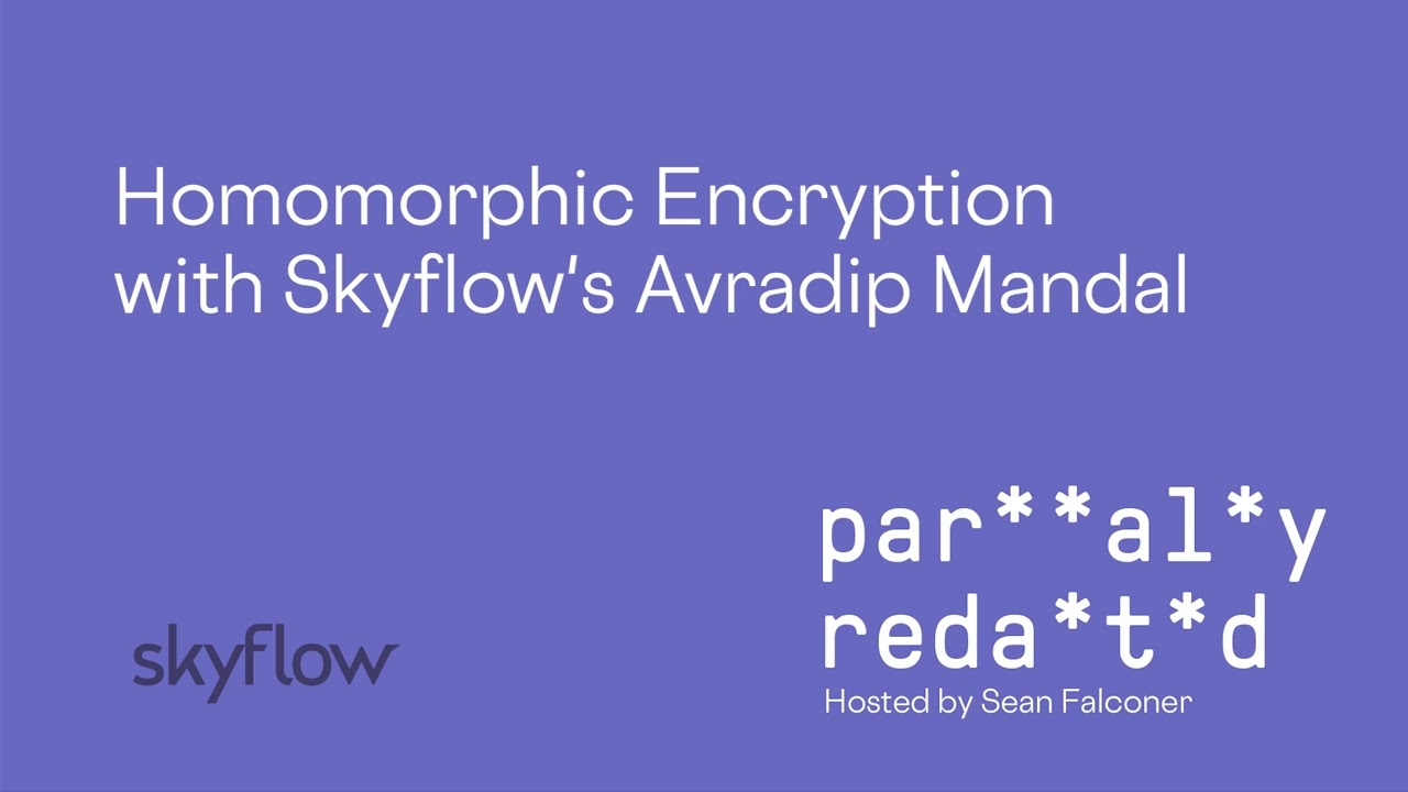 Unlocking Data Privacy: Homomorphic Encryption with Skyflow's Avradip Mandal 🔐