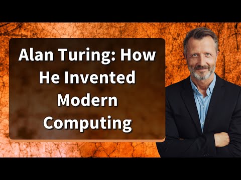 Alan Turing: How He Invented Modern Computing