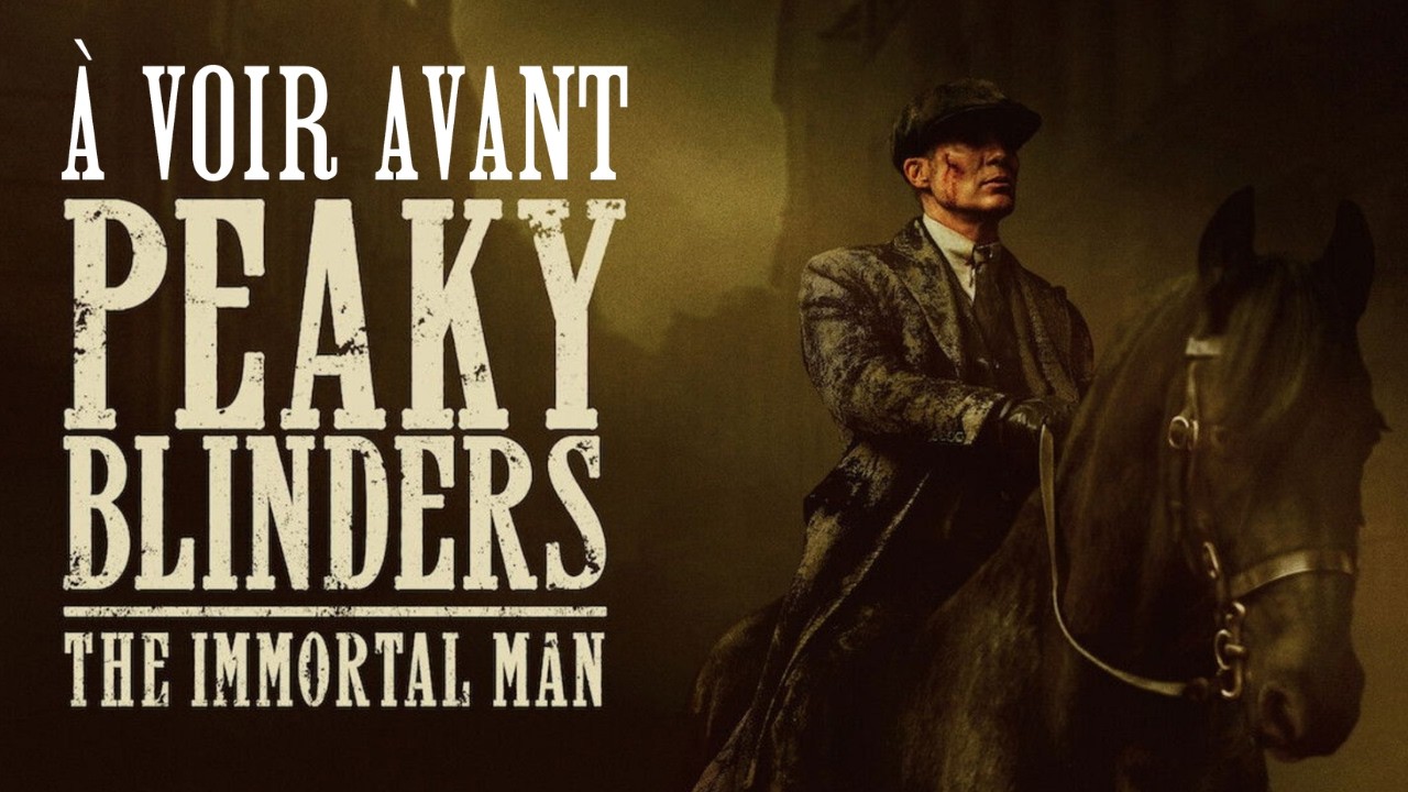 Peaky Blinders: L'Immortel - Récapitulatif Essentiel