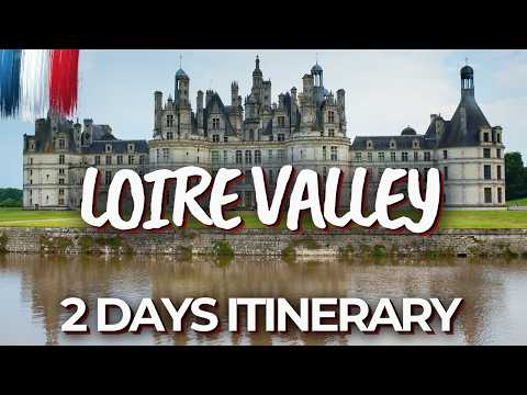 2 Days in Loire Valley, France - The Perfect Itinerary