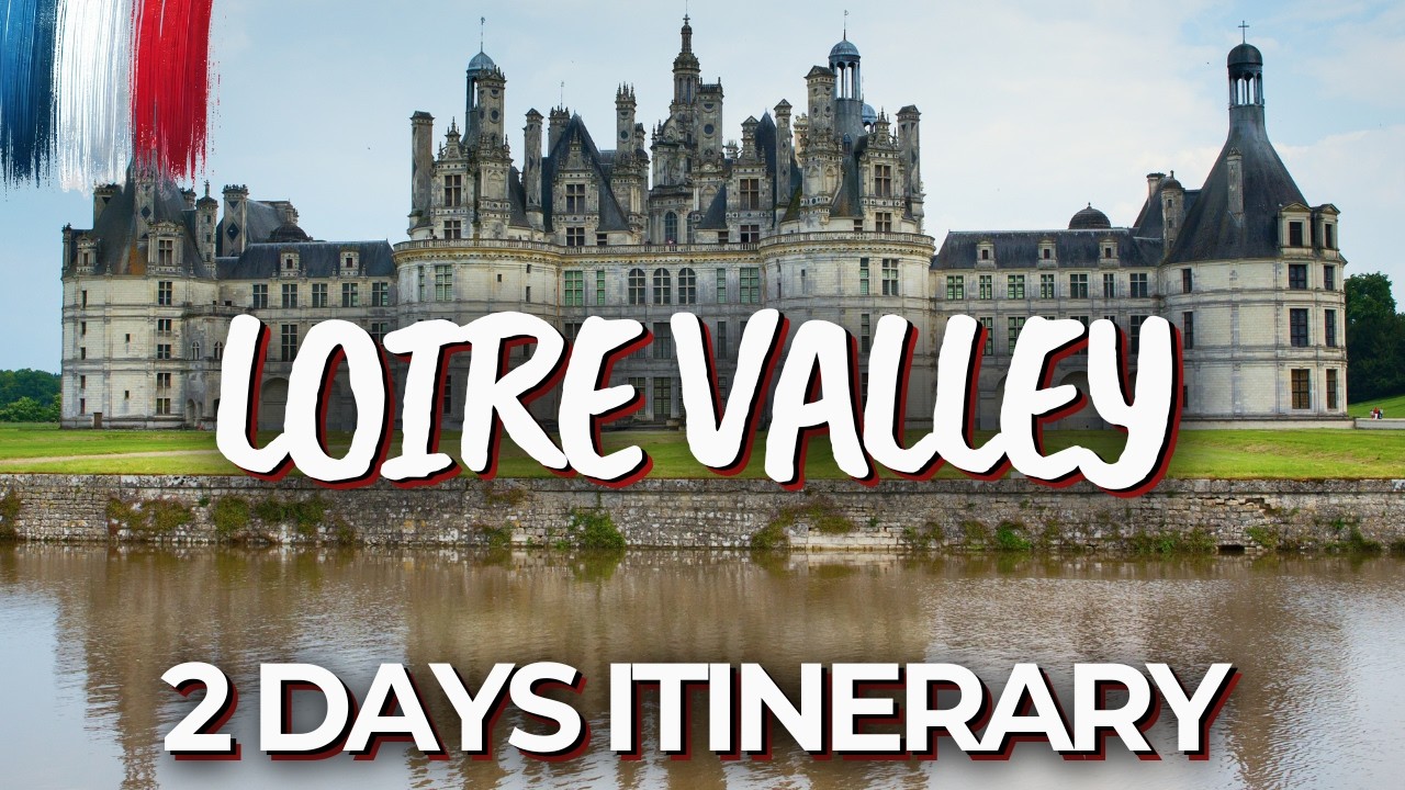 2 Two-Day Itinerary for Exploring the Loire Valley, France