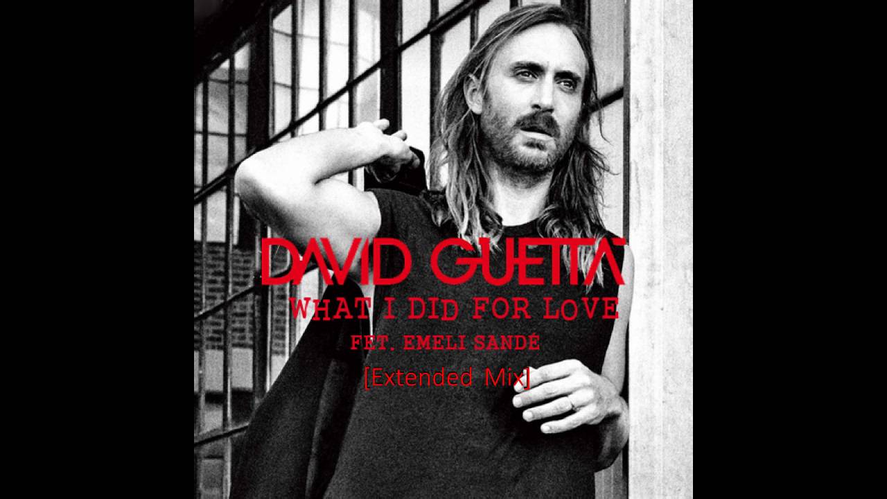 David Guetta & Emeli Sandé - What I Did for Love (Extended Mix) 🎶