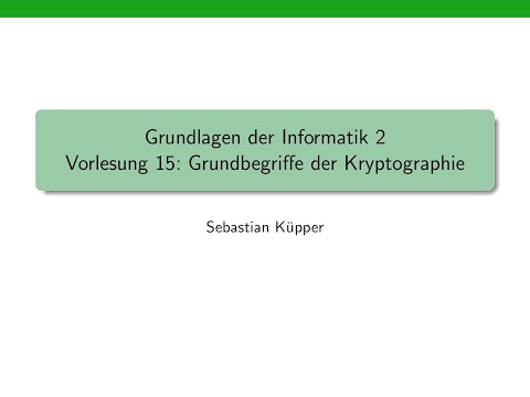 Grundlagen der Informatik 2, Vorlesung 15: Einführung in die Kryptographie