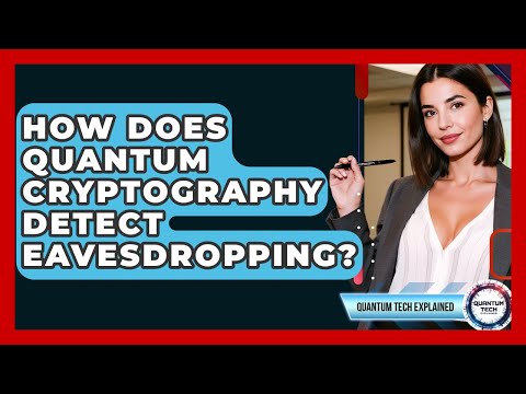 How Does Quantum Cryptography Detect Eavesdropping? - Quantum Tech Explained