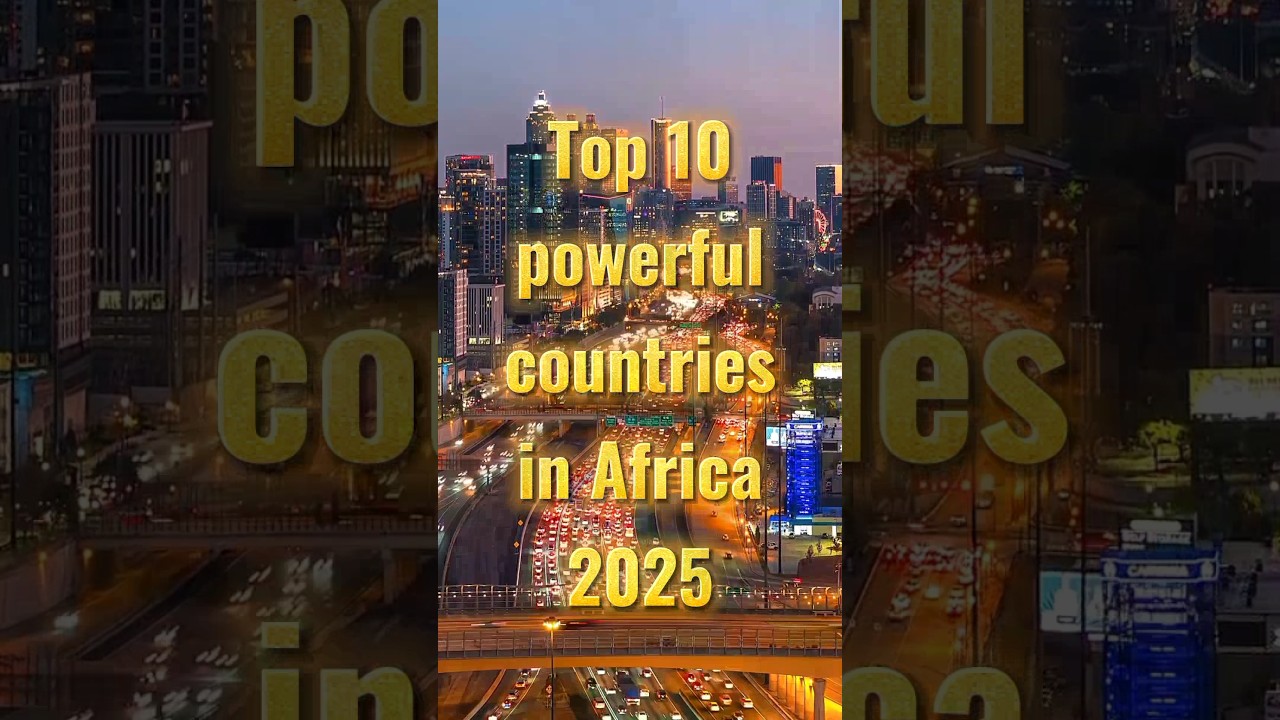 Top 10 Africa's Top 10 Most Powerful Countries in 2025 🌍