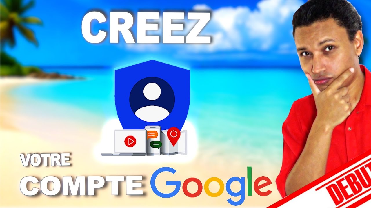 COMMENT CRÉER UN COMPTE GOOGLE FACILEMENT (GUIDE COMPLET POUR LES DEBUTANTS)
