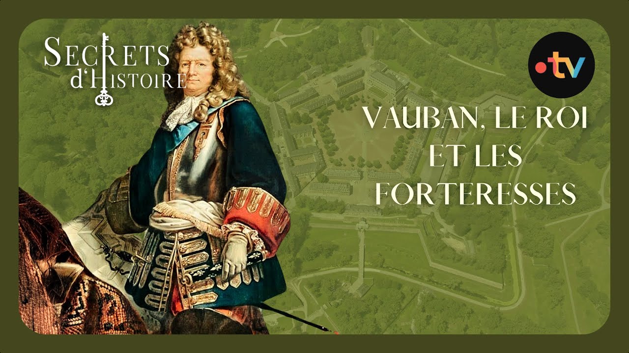 Vauban, le roi et les forteresses - Secrets d'histoire