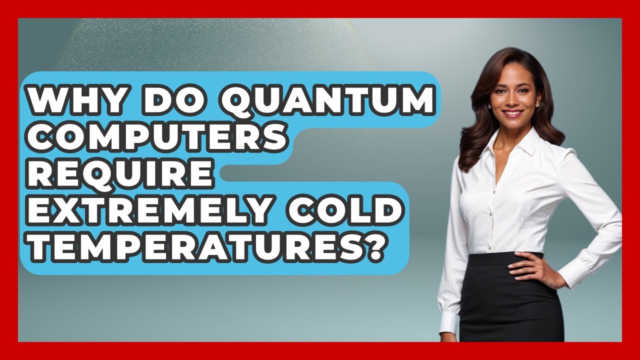 Why Do Quantum Computers Need Near-Absolute Zero Temperatures? ❄️