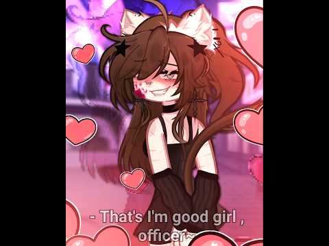 - everybody knows a I'M GOOD GIRL,officer.🥺✨️//cr:@Smorly 🫂💕 #gacha #shorts #meme #gachalife #oc