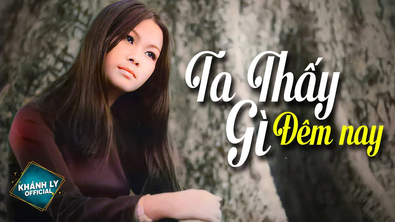 Khánh Ly - Ta Thấy Gì Đêm Nay 🎶