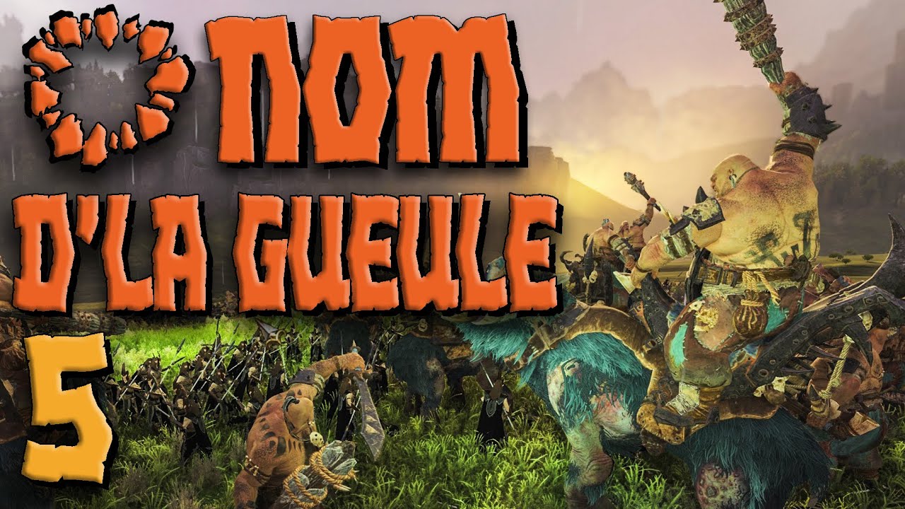 O NOM D'LA GUEULE #5 - Campagne OGRES TW: Warhammer 3