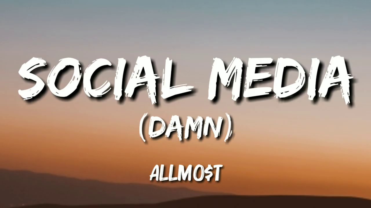 ALLMO$T - Social Media (Damn) Lyrics