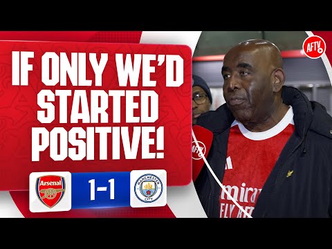 If Only We’d Started Positive! (Robbie) | Arsenal 1-1 Man City