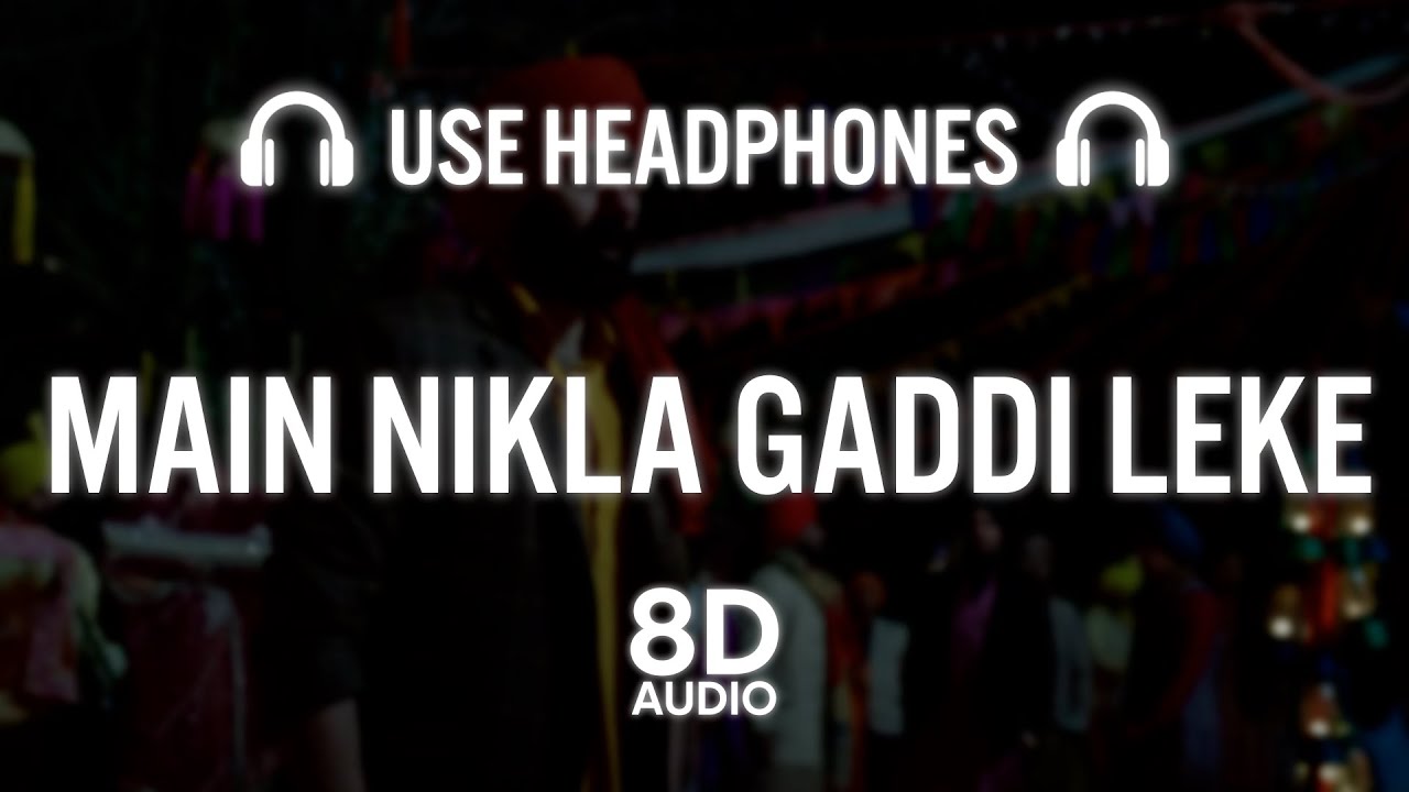 Main Nikla Gaddi Leke (8D AUDIO) - Gadar 2 🚗