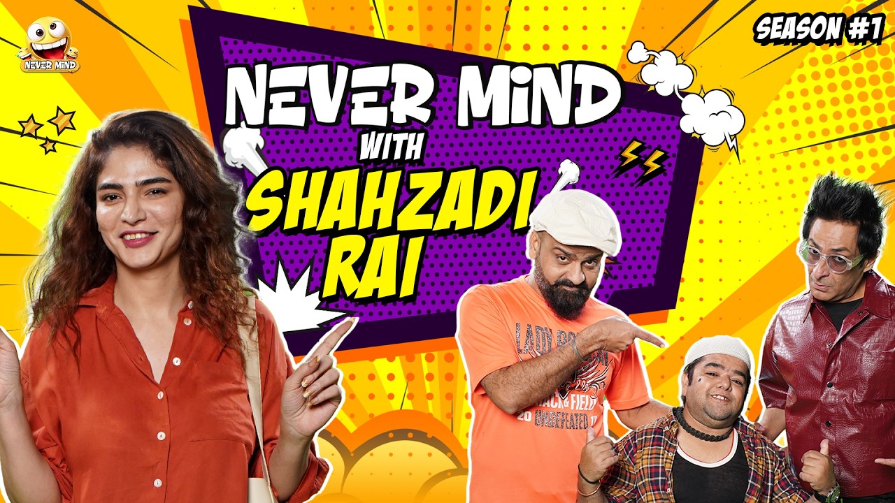 Nevermind Ep.23: Shahzadi Rai & Comedy Trio 😂