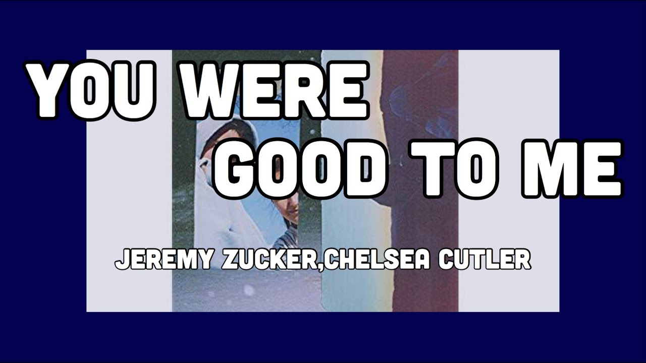 Jeremy Zucker & Chelsea Cutler - You Were Good to Me 🎶