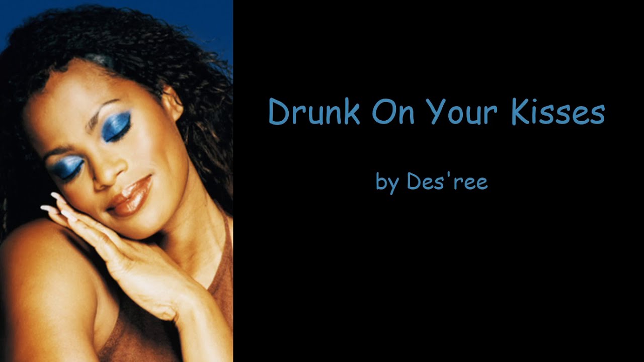 Drunk On Your Kisses by Des'ree 🎶