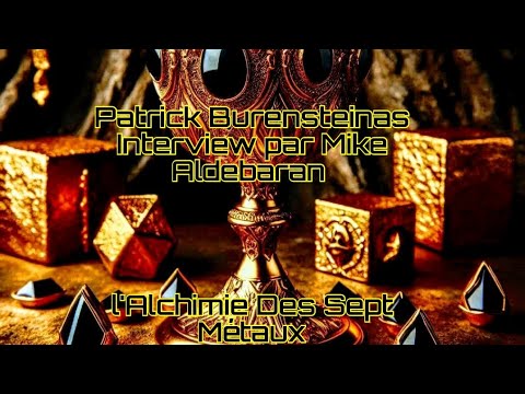 Patrick Burensteinas & l'Alchimie des 7 Métaux 🔮