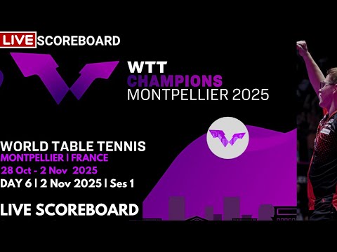 LIVE | WTT CHAMPIONS MONTPELLIER 2025 | SCOREBOARD | DAY 6 | Session 1