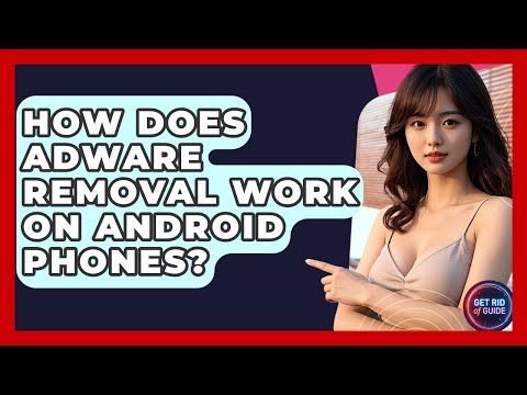 How Does Adware Removal Work on Android Phones? - Get Rid Of Guide