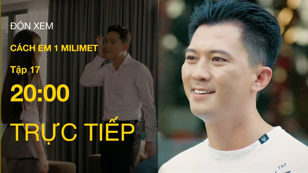 Xem Trực Tiếp Cách Em 1 Milimet Tập 17 | VTV Giải Trí 🌟